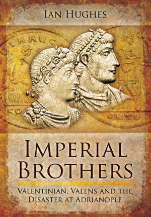 Cover art for Imperial Brothers Valentinian Valens and the Disaster at Adrianople