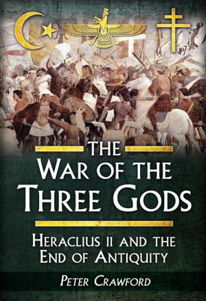 Cover art for War of the Three Gods Romans Persians and the Rise of Islam