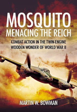 Cover art for Mosquito Menacing the Reich Combat Action in the Twin-Engine Wooden Wonder of World War II