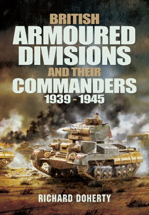 Cover art for British Armoured Divisions and Their Commanders, 1939-1945