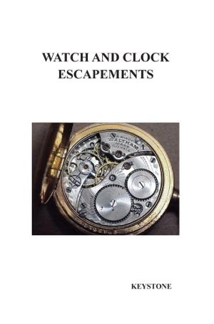 Cover art for Watch and Clock Escapements A Complete Study In Theory and Practice of the Lever Cylinder and Chronometer Escapements