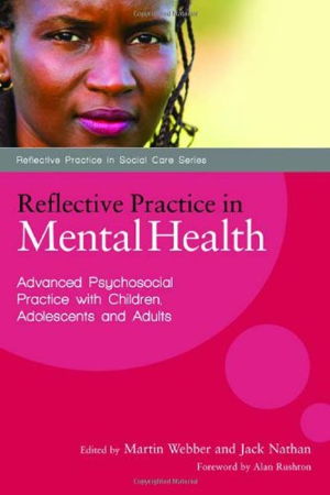 Cover art for Reflective Practice in Mental Health Advanced Psychosocial Practice with Children Adolescents and Adults