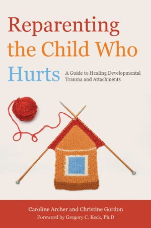 Cover art for Reparenting the Child Who Hurts