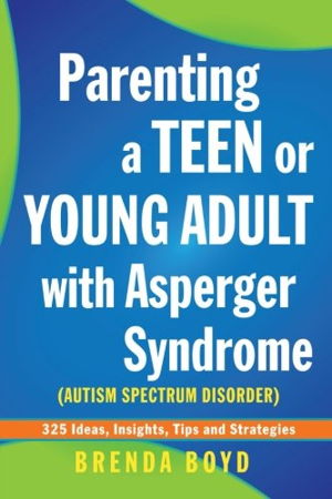 Cover art for Parenting a Teen or Young Adult with Asperger Syndrome (Autistic Spectrum Disorder) 325 Ideas Insights Tips and Strat