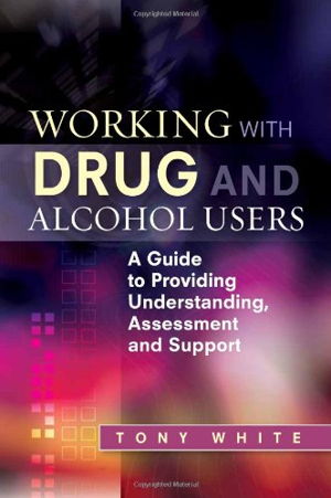 Cover art for Working with Drug and Alcohol Users A Guide to Providing Understanding Assessment and Support