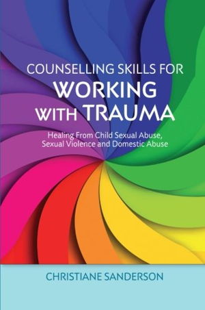 Cover art for Counselling Skills for Working with Trauma Healing From Child Sexual Abuse Sexual Violence and Domestic Abuse