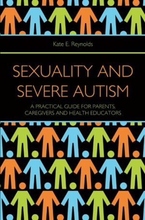 Cover art for Sexuality and Severe Autism A Practical Guide for Parents Caregivers and Health Educators