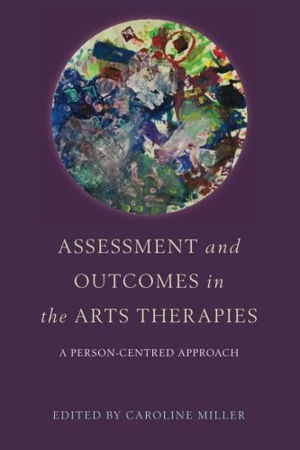 Cover art for Assessment and Outcomes in the Arts Therapies A Person Centred Approach