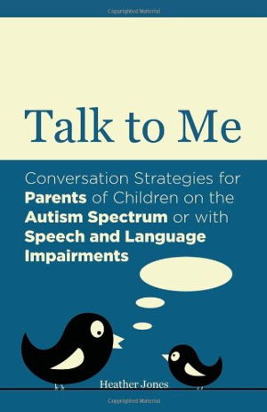 Cover art for Talk to Me Conversation Strategies for Parents of Children on the Autism Spectrum or with Speech and Language Impairment