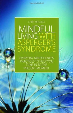 Cover art for Mindful Living with Asperger Syndrome Everyday Mindfulness Practices to Help You Tune in to the Present Moment