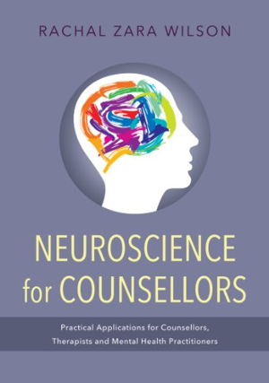 Cover art for Neuroscience for Counsellors Practical Applications for Counsellors Therapists and Mental Health Practitioners