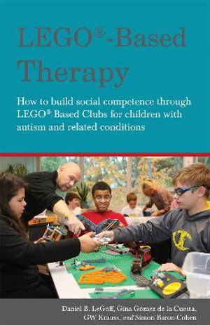 Cover art for LEGO (R)-Based Therapy How to build social competence through LEGO (R)-based Clubs for children with autism and related
