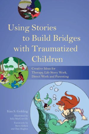 Cover art for Using Stories to Build Bridges with Traumatized Children Creative Ideas for Therapy Life Story Work Direct Work
