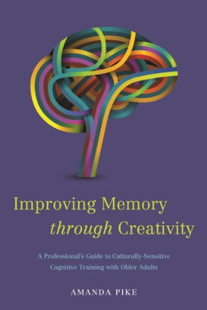 Cover art for Improving Memory Through Creativity A Professional's Guide to Culturally Sensitive Cognitive Training with Older Adults