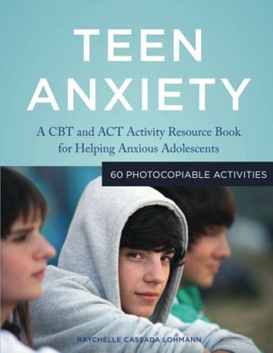 Cover art for Teen Anxiety A CBT and ACT Activity Resource Book for Helping Anxious Adolescents
