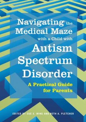 Cover art for Navigating the Medical Maze with a Child with Autism Spectrum Disorder a Practical Guide for Parents