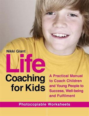 Cover art for Life Coaching for Kids A Practical Manual to Coach Children and Young People to Success Well-being and Fulfilment