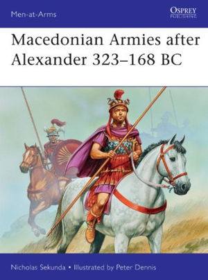 Cover art for Macedonian Armies After Alexander 323-168 BC