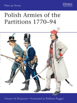 Cover art for Polish Armies of the Partitions 1770-94 Men At Arms 485
