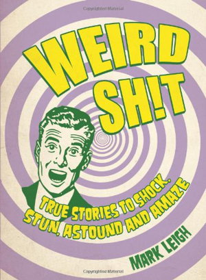Cover art for Weird Sh!t True Stories to Shock Stun Astound and Amaze