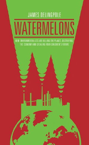 Cover art for Watermelons How Environmentalists are Killing the Planet Destroying the Economy and Stealing Your Children's Future