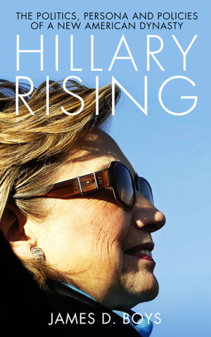 Cover art for Hillary Rising The Politics, persona and policies of a new American dynasty