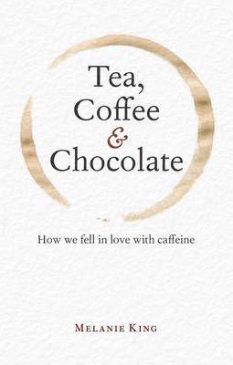 Cover art for Tea Coffee & Chocolate How We Fell in Love with Caffeine