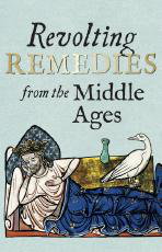 Cover art for Revolting Remedies from the Middle Ages