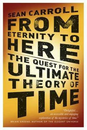 Cover art for From Eternity To Here The Quest for the Ultimate Theory of Time
