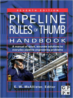 Cover art for Pipeline Rules of Thumb Handbook A Manual of Quick Accurate Solutions to Everyday Pipeline Engineering Problems