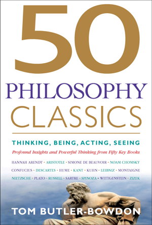 Cover art for 50 Philosophy Classics Thinking Being Acting Seeing Profound Insights and Powerful Thinking from Fifty Key Books