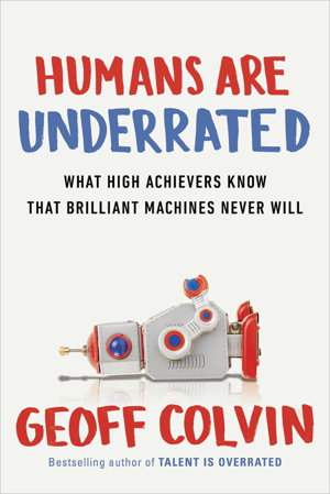 Cover art for Humans are Underrated What High Achievers Know that Brilliant Machines Never Will