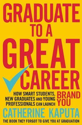 Cover art for Graduate to a Great Career How Smart Students New Graduates and Young Professionals Can Launch BRAND YOU
