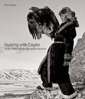 Cover art for Hunting with Eagles The Kazakh Eagle-Hunters of Mongolia