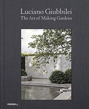 Cover art for Luciano Giubbilei The Art of Making Gardens