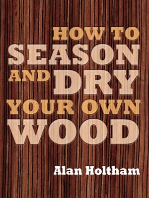 Cover art for How to Season and Dry Your Own Wood