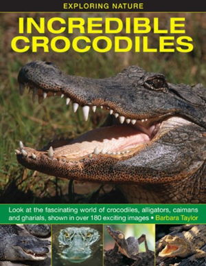 Cover art for Exploring Nature Incredible Crocodiles Look at the Fascinating World of Crocodiles Alligators Caimans and Gharials