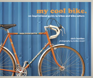 Cover art for My Cool Bike An Inspirational Guide to Bikes and Bike