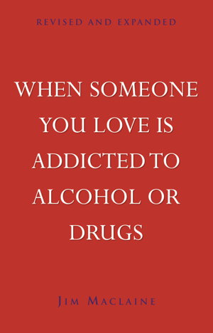 Cover art for When Someone You Love Is Addicted To Alcohol Or Drugs