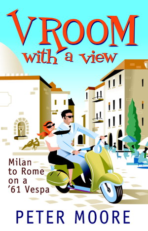 Cover art for Vroom with a View Milan to Rome on a '61 Vespa Milan to Romeon a '61 Vespa