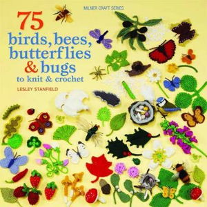 Cover art for 75 Birds, Bees, Butterflies And  Bugs to Knit And  Crochet