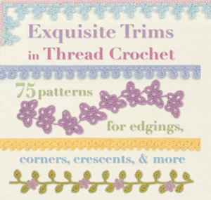 Cover art for Exquisite Trims in Thread Crochet - 75 patterns for edgings, corners, crescents, and more