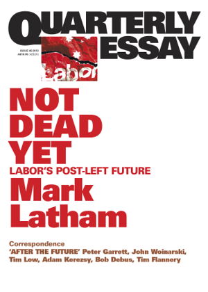 Cover art for Quarterly Essay 49 Not Dead Yet Labor's Post-Left Future
