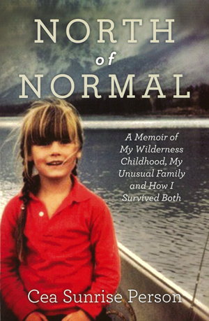Cover art for North of Normal: A Memoir of My Wilderness Childhood, My Unusual Family and How I Survived Both