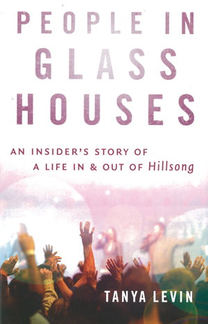Cover art for People In Glass Houses An Insider's Story of a Life in & outof Hillsong
