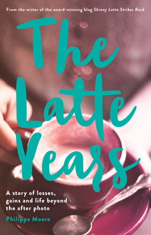 Cover art for Latte Years A Story of Losses Gains and Life Beyond the After Photo