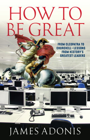 Cover art for How to be Great: From Cleopatra to Churchill Lessons from History's Greatest Leaders