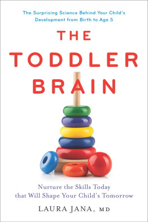 Cover art for The Toddler Brain: Nurture the Skills Today that Will Shape Your Child's Tomorrow