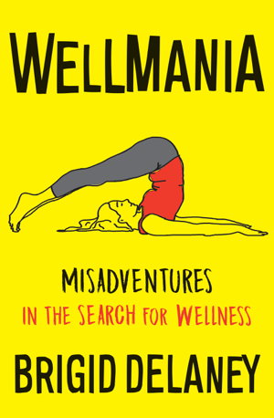 Cover art for Wellmania Extreme Misadventures in the Search for Wellness