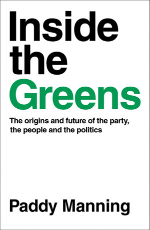 Cover art for Inside the Greens: The True Story of the Party, the Politics and the People